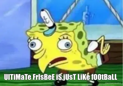UlTiMaTe FrIsBeE iS jUsT LiKe fOOtBaLL meme