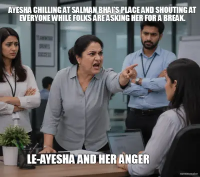 AYESHA CHILLING AT SALMAN BHAI'S PLACE AND SHOUTING AT EVERYONE WHILE FOLKS ARE ASKING HER FOR A BRE meme