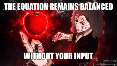 THE EQUATION REMAINS BALANCED - WITHOUT YOUR INPUT meme