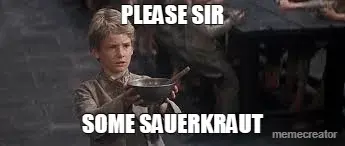 PLEASE SIR - SOME SAUERKRAUT meme