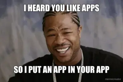 I HEARD YOU LIKE APPS - SO I PUT AN APP IN YOUR APP meme