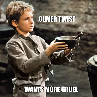 OLIVER TWIST | WANTS MORE GRUEL meme
