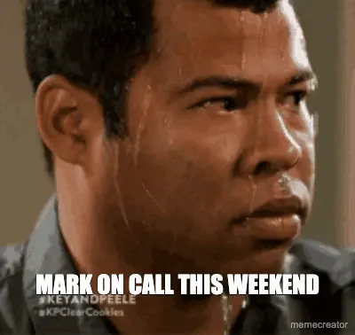 MARK ON CALL THIS WEEKEND meme