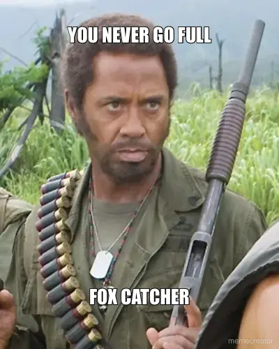 YOU NEVER GO FULL - FOX CATCHER meme