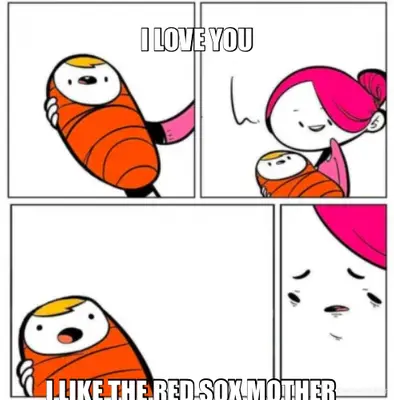 I LOVE YOU - I LIKE THE RED SOX MOTHER meme