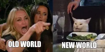 OLD WORLD - NEW WORLD meme