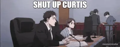 SHUT UP CURTIS meme
