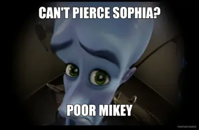 CAN'T PIERCE SOPHIA? - POOR MIKEY meme
