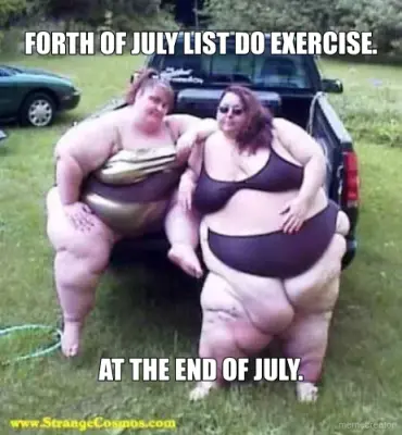 FORTH OF JULY LIST DO EXERCISE. - AT THE END OF JULY. meme