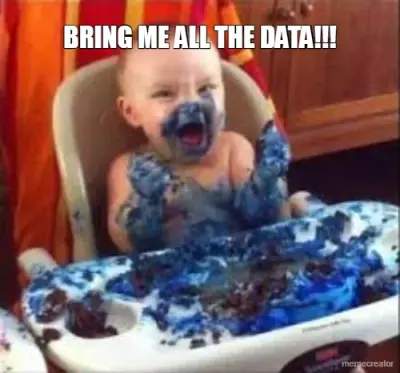 BRING ME ALL THE DATA!!!