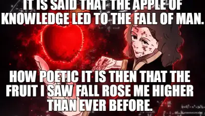 IT IS SAID THAT THE APPLE OF KNOWLEDGE LED TO THE FALL OF MAN. - HOW POETIC IT IS THEN THAT THE FRUI meme
