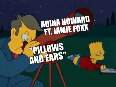ADINA HOWARD FT. JAMIE FOXX | "PILLOWS AND EARS" meme