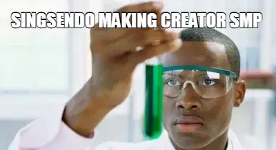SINGSENDO MAKING CREATOR SMP meme