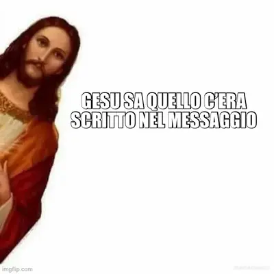 GESU SA QUELLO C’ERA
SCRITTO NEL MESSAGGIO meme