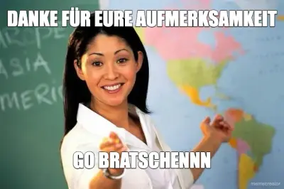 DANKE FÜR EURE AUFMERKSAMKEIT - GO BRATSCHENNN meme