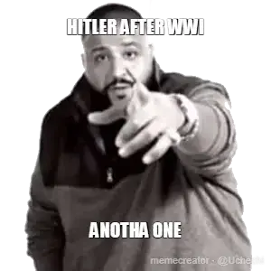 HITLER AFTER WWI - ANOTHA ONE meme