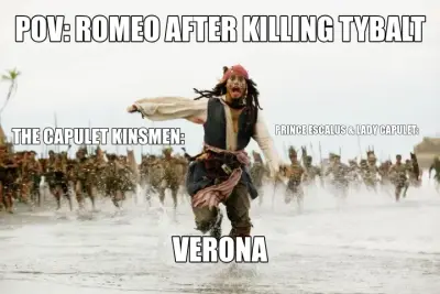 POV: ROMEO AFTER KILLING TYBALT - VERONA - THE CAPULET KINSMEN: - PRINCE ESCALUS & LADY CAPULET: meme