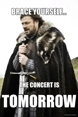 BRACE YOURSELF... - THE CONCERT IS - TOMORROW meme