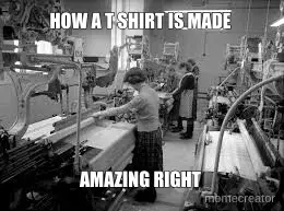 How T Shirts are made meme