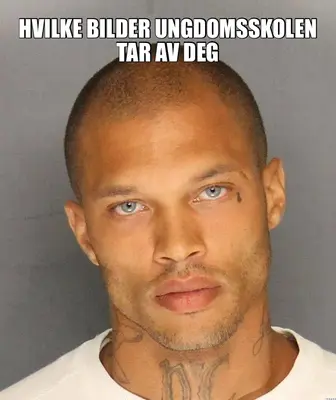 HVILKE BILDER UNGDOMSSKOLEN TAR AV DEG meme