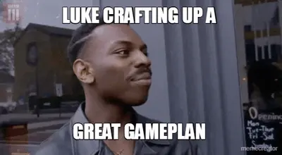 LUKE CRAFTING UP A  - GREAT GAMEPLAN meme