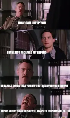 HOW CAN I HELP YOU  | THIS IS NOT MY CONCERN SO I WILL TRANSFER YOU SOMEWHERE ELSE   | I HAVE NOT RE meme