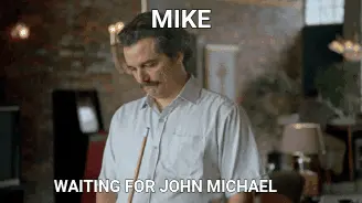 MIKE — WAITING FOR JOHN MICHAEL meme