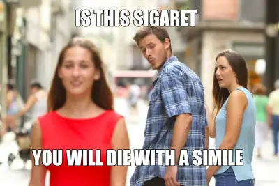 IS THIS SIGARET   - YOU WILL DIE WITH A SIMILE