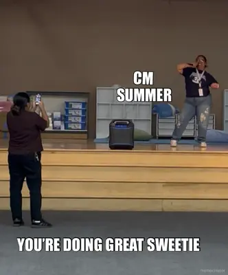 CM  - YOU’RE DOING GREAT SWEETIE - SUMMER meme