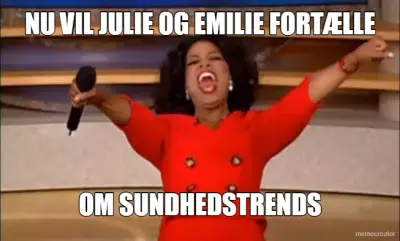 NU VIL JULIE OG EMILIE FORTÆLLE - OM SUNDHEDSTRENDS meme
