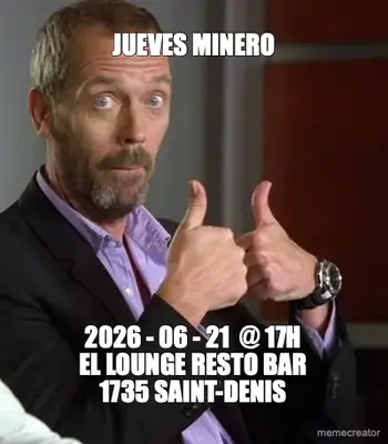 JUEVES MINERO - 2026 - 06 - 21  @ 17H
EL LOUNGE RESTO BAR
1735 SAINT-DENIS meme