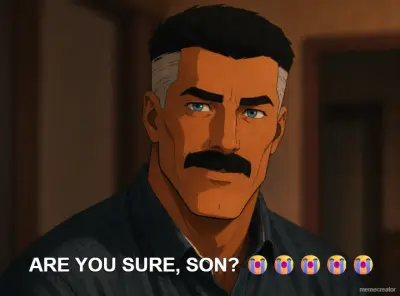 ARE YOU SURE, SON? 😭😭😭😭😭 meme
