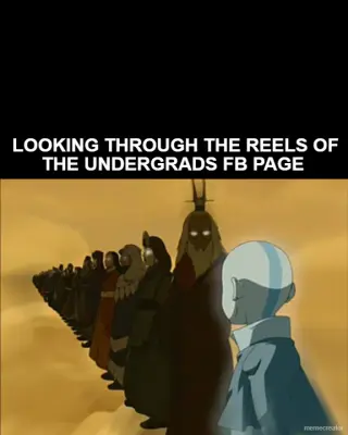 LOOKING THROUGH THE REELS OF THE UNDERGRADS FB PAGE meme