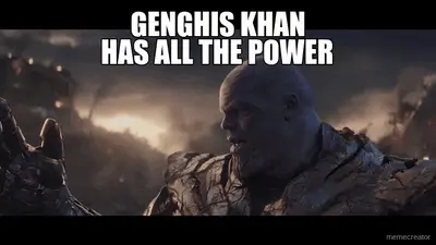 GENGHIS KHAN - HAS ALL THE POWER meme