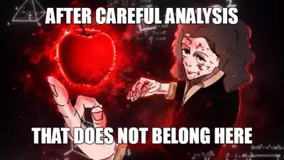 AFTER CAREFUL ANALYSIS - THAT DOES NOT BELONG HERE meme