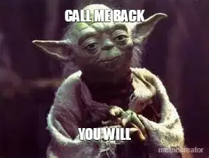 CALL ME BACK - YOU WILL meme