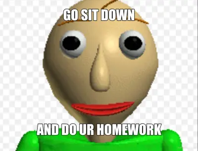 GO SIT DOWN - AND DO UR HOMEWORK meme