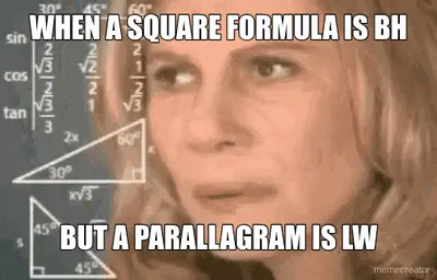 WHEN A SQUARE FORMULA IS BH - BUT A PARALLAGRAM IS LW meme