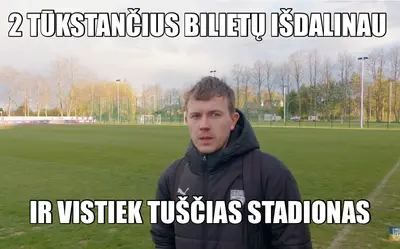 IR VISTIEK TUŠČIAS STADIONAS | 2 TŪKSTANČIUS BILIETŲ IŠDALINAU meme
