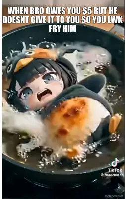 When bro owess you $5 but he doesnt give it so you lwk fry him