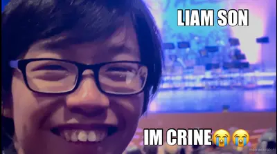 LIAM SON - IM CRINE😭😭 meme