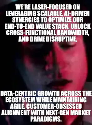 WE’RE LASER-FOCUSED ON LEVERAGING SCALABLE, AI-DRIVEN SYNERGIES TO OPTIMIZE OUR END-TO-END VALUE STA meme