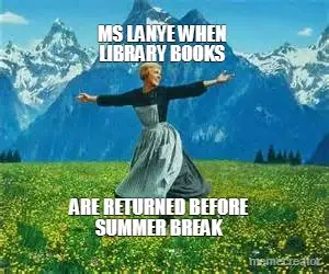 MS LANYE WHEN
LIBRARY BOOKS - ARE RETURNED BEFORE
SUMMER BREAK meme