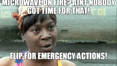 MICROWAVE ON FIRE? AINT NOBODY GOT TIME FOR THAT! - FLIP FOR EMERGENCY ACTIONS! meme