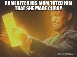 RAMI AFTER HIS MOM TXTED HIM THAT SHE MADE CURRY - meme