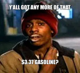 Y’ALL GOT ANY MORE OF THAT - $3.37 GASOLINE? meme