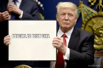 ABIGIRL IS BEST GIRL meme