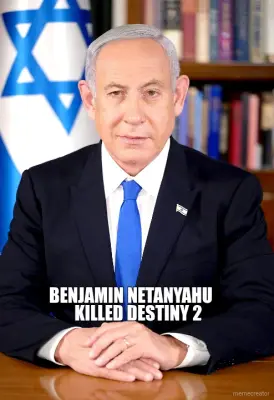 BENJAMIN NETANYAHU - KILLED DESTINY 2 meme