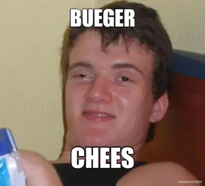BUEGER - CHEES meme