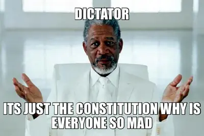 DICTATOR — ITS JUST THE CONSTITUTION WHY IS EVERYONE SO MAD meme